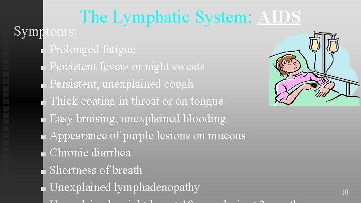 Symptoms: The Lymphatic System: AIDS Prolonged fatigue ■ Persistent fevers or night sweats ■ Symptoms: The Lymphatic System: AIDS Prolonged fatigue ■ Persistent fevers or night sweats ■