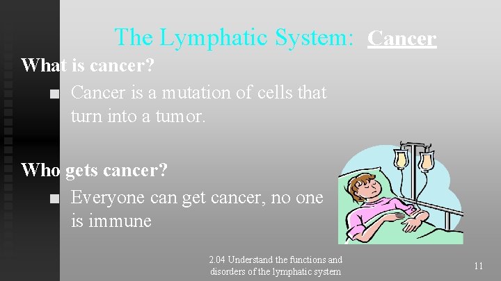 The Lymphatic System: Cancer What is cancer? ■ Cancer is a mutation of cells The Lymphatic System: Cancer What is cancer? ■ Cancer is a mutation of cells