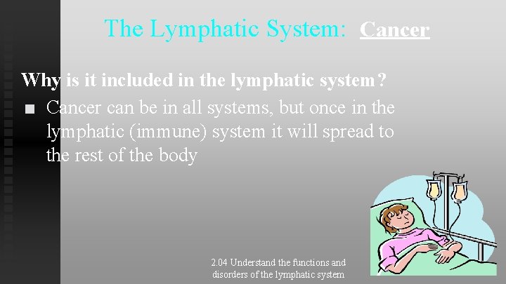 The Lymphatic System: Cancer Why is it included in the lymphatic system? ■ Cancer The Lymphatic System: Cancer Why is it included in the lymphatic system? ■ Cancer
