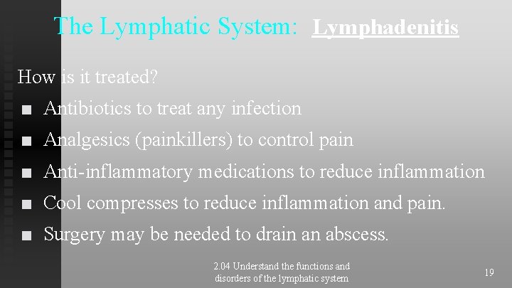 The Lymphatic System: Lymphadenitis How is it treated? ■ Antibiotics to treat any infection The Lymphatic System: Lymphadenitis How is it treated? ■ Antibiotics to treat any infection