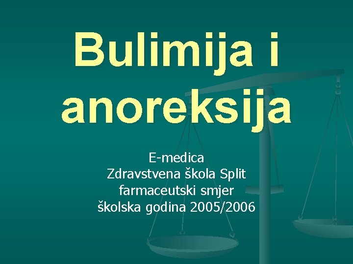Bulimija i anoreksija E-medica Zdravstvena škola Split farmaceutski smjer školska godina 2005/2006 