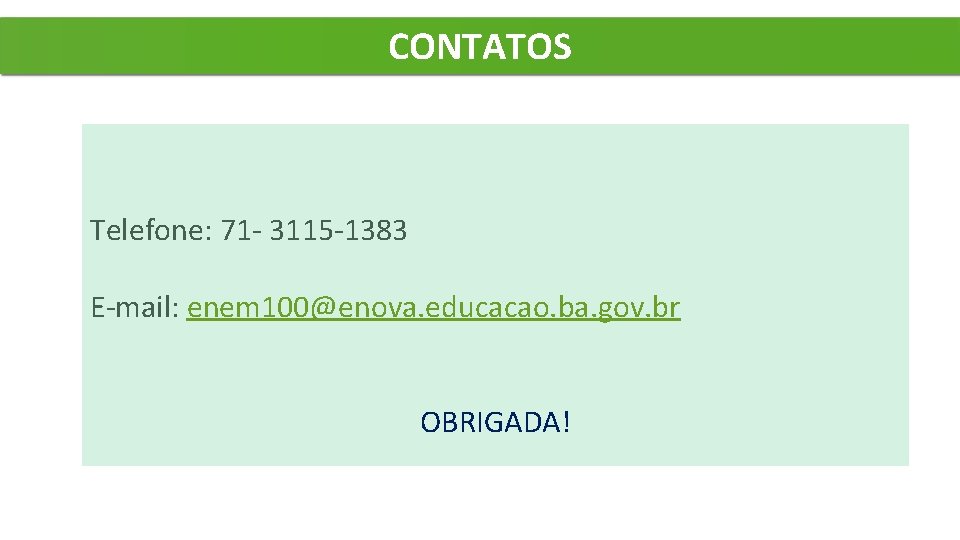 CONTATOS Obrigada Telefone: 71 - 3115 -1383 Contatos (71) 3115 E-mail: enem 100@enova. educacao.