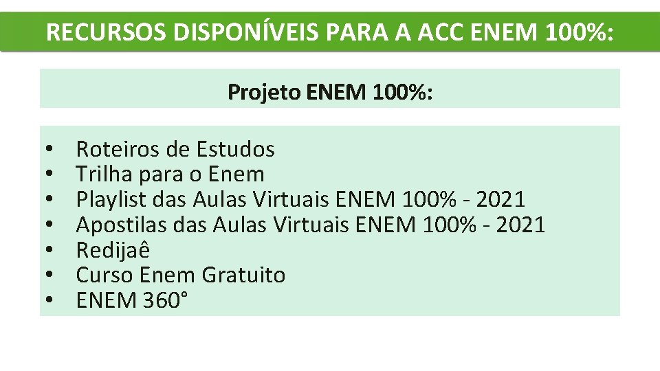 RECURSOS DISPONÍVEIS PARA A ACC ENEM 100%: Projeto ENEM 100%: • • Roteiros de