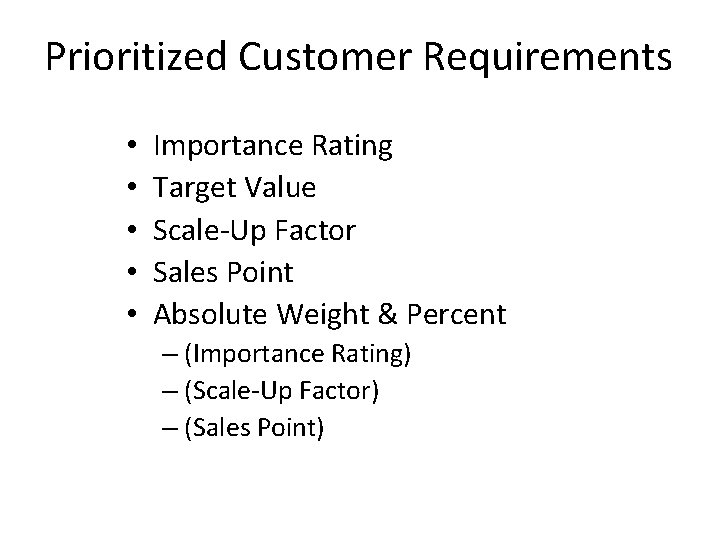 Prioritized Customer Requirements • • • Importance Rating Target Value Scale-Up Factor Sales Point