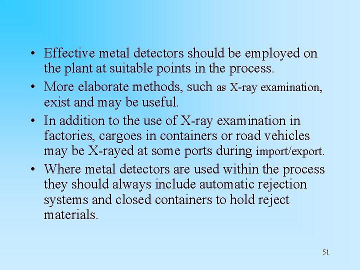  • Effective metal detectors should be employed on the plant at suitable points