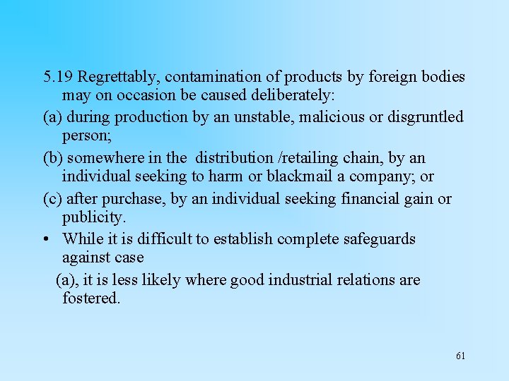 5. 19 Regrettably, contamination of products by foreign bodies may on occasion be caused