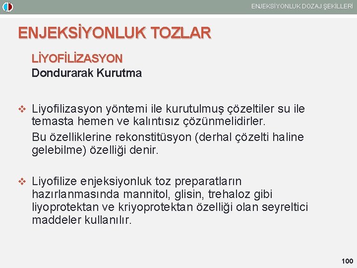 ENJEKSİYONLUK DOZAJ ŞEKİLLERİ ENJEKSİYONLUK TOZLAR LİYOFİLİZASYON Dondurarak Kurutma v Liyofilizasyon yöntemi ile kurutulmuş çözeltiler