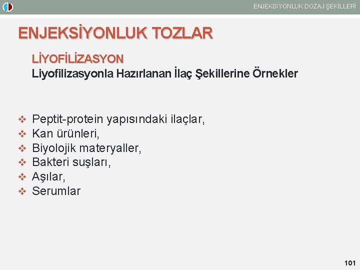 ENJEKSİYONLUK DOZAJ ŞEKİLLERİ ENJEKSİYONLUK TOZLAR LİYOFİLİZASYON Liyofilizasyonla Hazırlanan İlaç Şekillerine Örnekler v v v