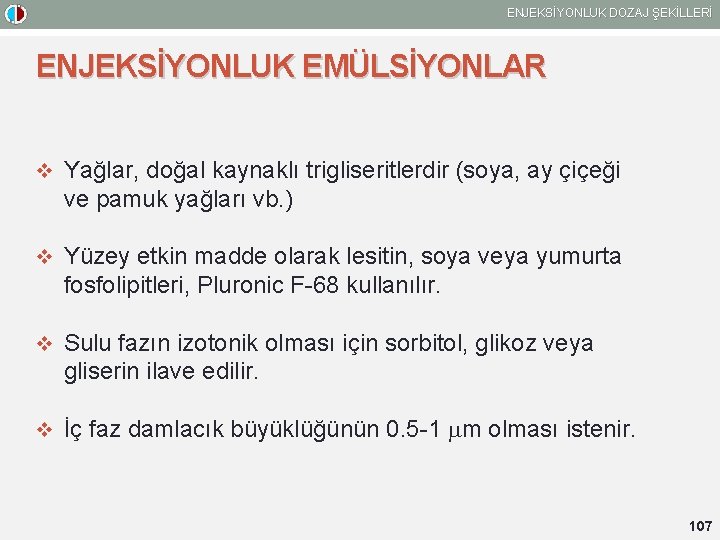 ENJEKSİYONLUK DOZAJ ŞEKİLLERİ ENJEKSİYONLUK EMÜLSİYONLAR v Yağlar, doğal kaynaklı trigliseritlerdir (soya, ay çiçeği ve