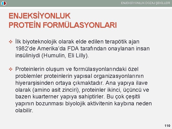 ENJEKSİYONLUK DOZAJ ŞEKİLLERİ ENJEKSİYONLUK PROTEİN FORMÜLASYONLARI v İlk biyoteknolojik olarak elde edilen terapötik ajan