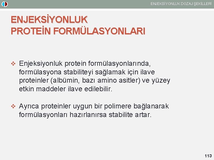 ENJEKSİYONLUK DOZAJ ŞEKİLLERİ ENJEKSİYONLUK PROTEİN FORMÜLASYONLARI v Enjeksiyonluk protein formülasyonlarında, formülasyona stabiliteyi sağlamak için