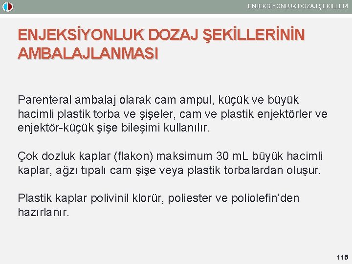 ENJEKSİYONLUK DOZAJ ŞEKİLLERİNİN AMBALAJLANMASI Parenteral ambalaj olarak cam ampul, küçük ve büyük hacimli plastik