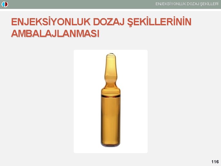 ENJEKSİYONLUK DOZAJ ŞEKİLLERİNİN AMBALAJLANMASI 116 