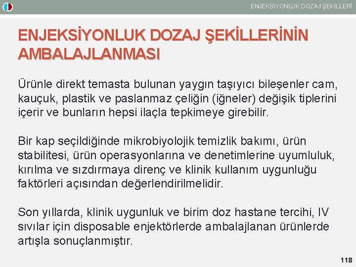 ENJEKSİYONLUK DOZAJ ŞEKİLLERİNİN AMBALAJLANMASI Ürünle direkt temasta bulunan yaygın taşıyıcı bileşenler cam, kauçuk, plastik