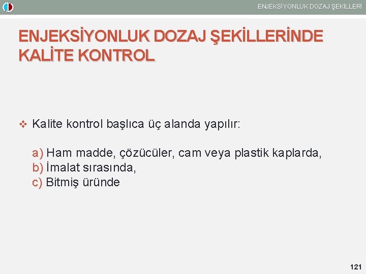 ENJEKSİYONLUK DOZAJ ŞEKİLLERİNDE KALİTE KONTROL v Kalite kontrol başlıca üç alanda yapılır: a) Ham