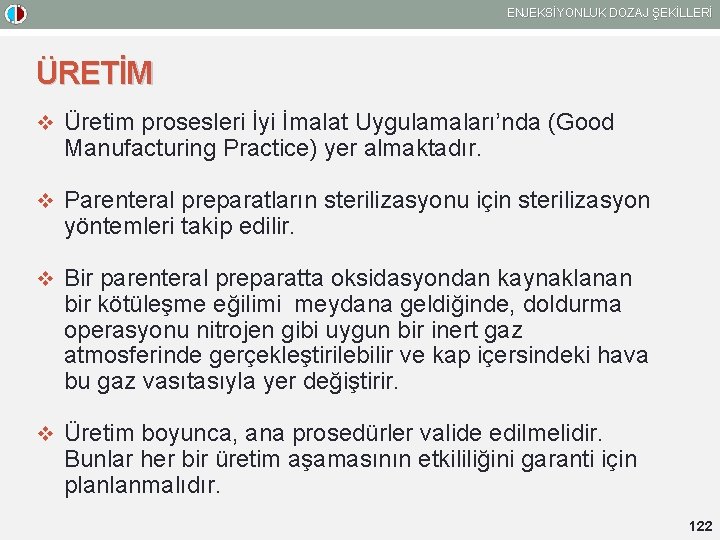 ENJEKSİYONLUK DOZAJ ŞEKİLLERİ ÜRETİM v Üretim prosesleri İyi İmalat Uygulamaları’nda (Good Manufacturing Practice) yer