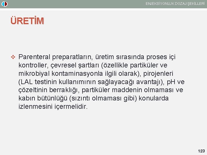 ENJEKSİYONLUK DOZAJ ŞEKİLLERİ ÜRETİM v Parenteral preparatların, üretim sırasında proses içi kontroller, çevresel şartları