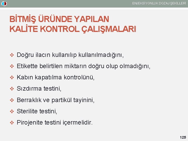 ENJEKSİYONLUK DOZAJ ŞEKİLLERİ BİTMİŞ ÜRÜNDE YAPILAN KALİTE KONTROL ÇALIŞMALARI v Doğru ilacın kullanılıp kullanılmadığını,