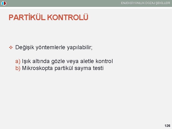 ENJEKSİYONLUK DOZAJ ŞEKİLLERİ PARTİKÜL KONTROLÜ v Değişik yöntemlerle yapılabilir; a) Işık altında gözle veya