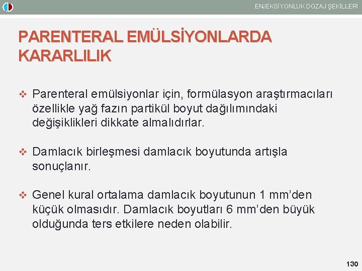 ENJEKSİYONLUK DOZAJ ŞEKİLLERİ PARENTERAL EMÜLSİYONLARDA KARARLILIK v Parenteral emülsiyonlar için, formülasyon araştırmacıları özellikle yağ