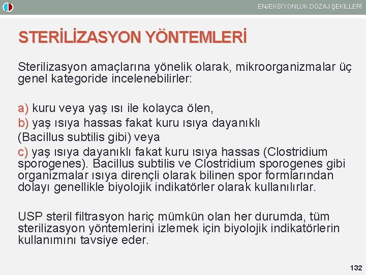 ENJEKSİYONLUK DOZAJ ŞEKİLLERİ STERİLİZASYON YÖNTEMLERİ Sterilizasyon amaçlarına yönelik olarak, mikroorganizmalar üç genel kategoride incelenebilirler: