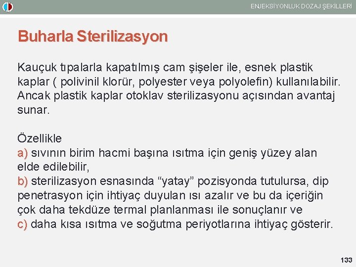 ENJEKSİYONLUK DOZAJ ŞEKİLLERİ Buharla Sterilizasyon Kauçuk tıpalarla kapatılmış cam şişeler ile, esnek plastik kaplar