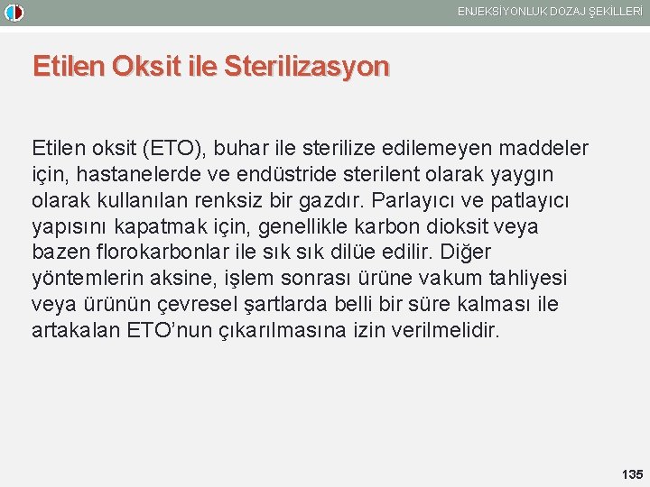 ENJEKSİYONLUK DOZAJ ŞEKİLLERİ Etilen Oksit ile Sterilizasyon Etilen oksit (ETO), buhar ile sterilize edilemeyen