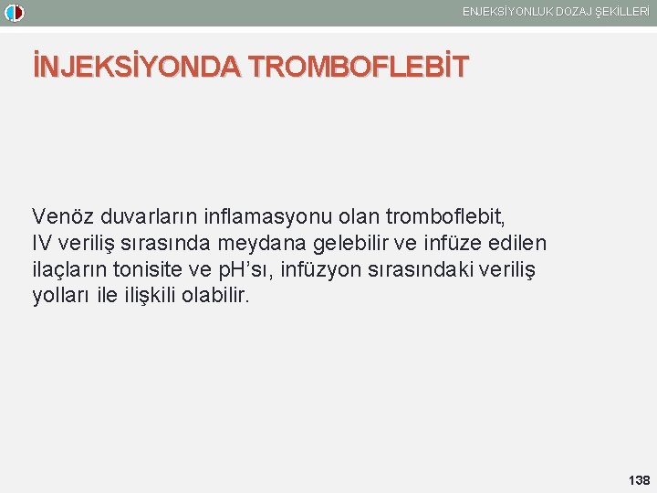 ENJEKSİYONLUK DOZAJ ŞEKİLLERİ İNJEKSİYONDA TROMBOFLEBİT Venöz duvarların inflamasyonu olan tromboflebit, IV veriliş sırasında meydana