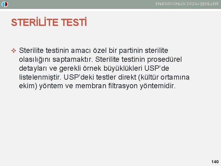 ENJEKSİYONLUK DOZAJ ŞEKİLLERİ STERİLİTE TESTİ v Sterilite testinin amacı özel bir partinin sterilite olasılığını