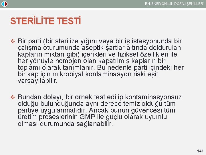 ENJEKSİYONLUK DOZAJ ŞEKİLLERİ STERİLİTE TESTİ v Bir parti (bir sterilize yığını veya bir iş