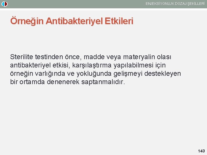 ENJEKSİYONLUK DOZAJ ŞEKİLLERİ Örneğin Antibakteriyel Etkileri Sterilite testinden önce, madde veya materyalin olası antibakteriyel