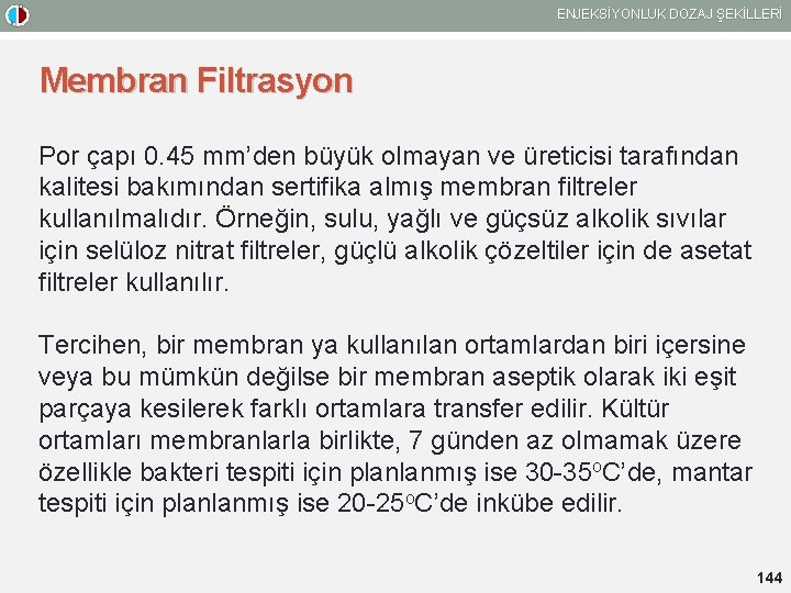 ENJEKSİYONLUK DOZAJ ŞEKİLLERİ Membran Filtrasyon Por çapı 0. 45 mm’den büyük olmayan ve üreticisi