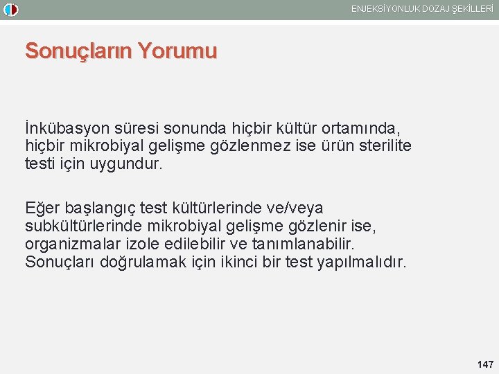 ENJEKSİYONLUK DOZAJ ŞEKİLLERİ Sonuçların Yorumu İnkübasyon süresi sonunda hiçbir kültür ortamında, hiçbir mikrobiyal gelişme