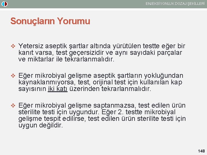 ENJEKSİYONLUK DOZAJ ŞEKİLLERİ Sonuçların Yorumu v Yetersiz aseptik şartlar altında yürütülen testte eğer bir