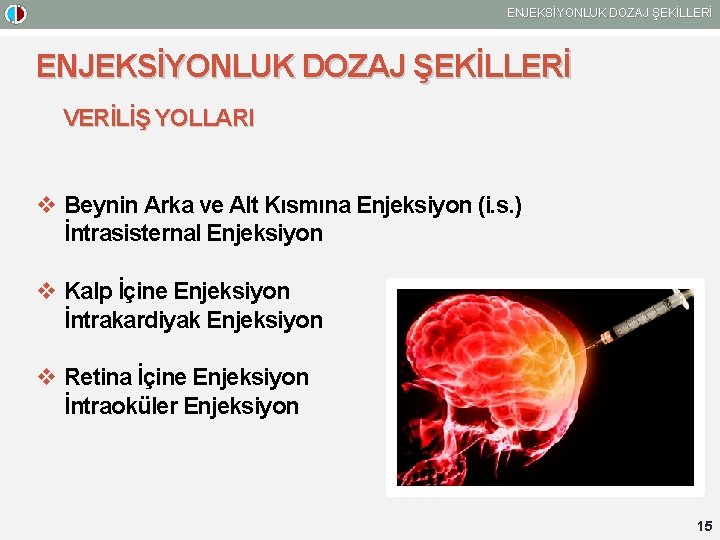 ENJEKSİYONLUK DOZAJ ŞEKİLLERİ VERİLİŞ YOLLARI v Beynin Arka ve Alt Kısmına Enjeksiyon (i. s.