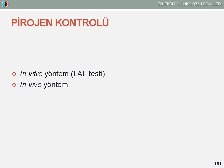 ENJEKSİYONLUK DOZAJ ŞEKİLLERİ PİROJEN KONTROLÜ v İn vitro yöntem (LAL testi) v İn vivo