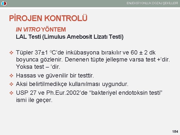 ENJEKSİYONLUK DOZAJ ŞEKİLLERİ PİROJEN KONTROLÜ IN VITRO YÖNTEM LAL Testi (Limulus Amebosit Lizatı Testi)