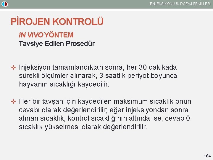 ENJEKSİYONLUK DOZAJ ŞEKİLLERİ PİROJEN KONTROLÜ IN VIVO YÖNTEM Tavsiye Edilen Prosedür v İnjeksiyon tamamlandıktan