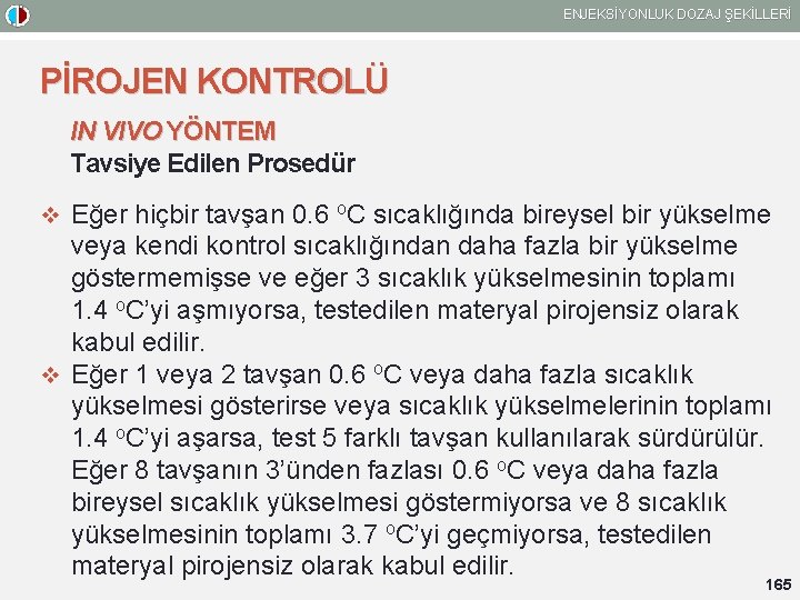 ENJEKSİYONLUK DOZAJ ŞEKİLLERİ PİROJEN KONTROLÜ IN VIVO YÖNTEM Tavsiye Edilen Prosedür v Eğer hiçbir