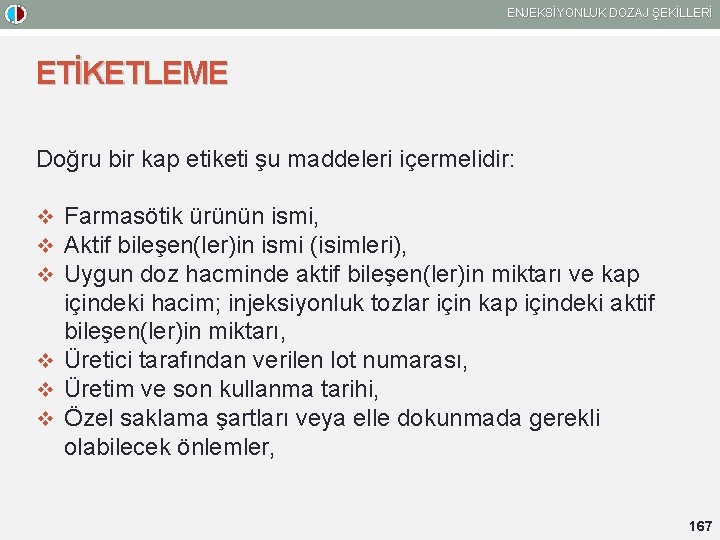 ENJEKSİYONLUK DOZAJ ŞEKİLLERİ ETİKETLEME Doğru bir kap etiketi şu maddeleri içermelidir: v Farmasötik ürünün