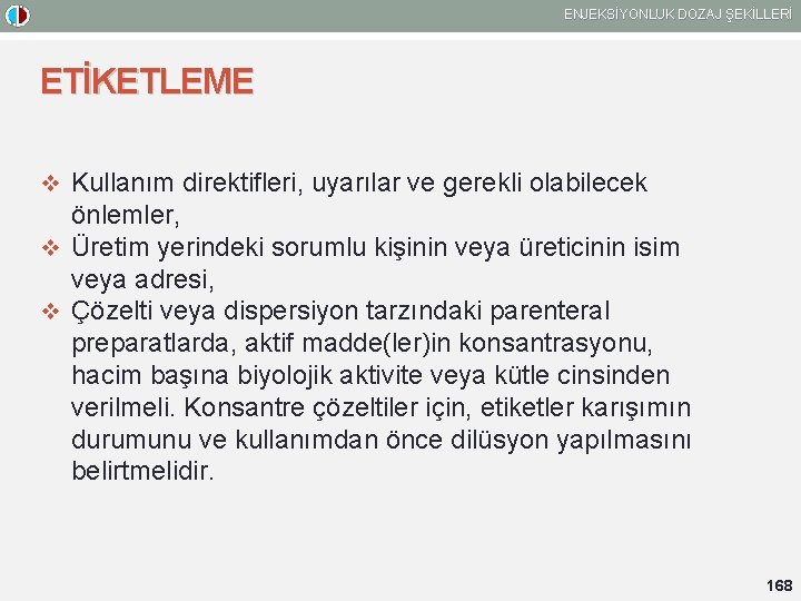 ENJEKSİYONLUK DOZAJ ŞEKİLLERİ ETİKETLEME v Kullanım direktifleri, uyarılar ve gerekli olabilecek önlemler, v Üretim