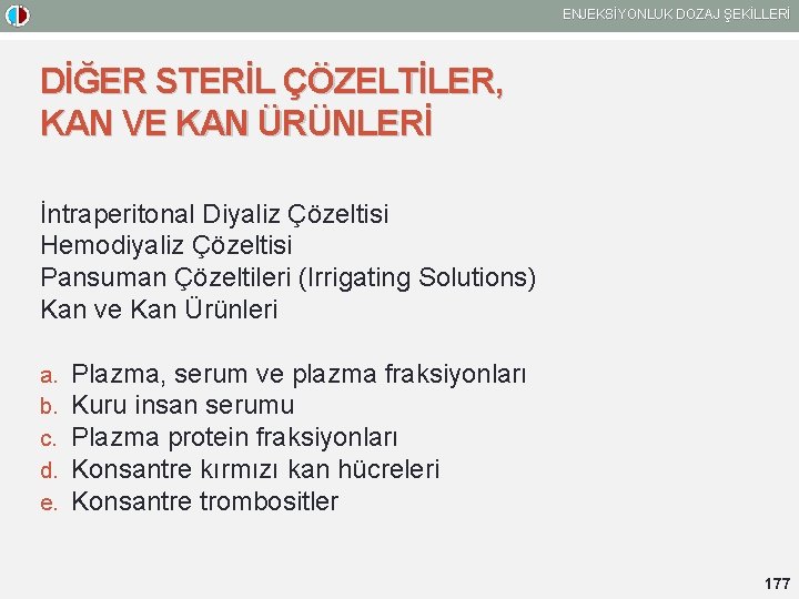 ENJEKSİYONLUK DOZAJ ŞEKİLLERİ DİĞER STERİL ÇÖZELTİLER, KAN VE KAN ÜRÜNLERİ İntraperitonal Diyaliz Çözeltisi Hemodiyaliz