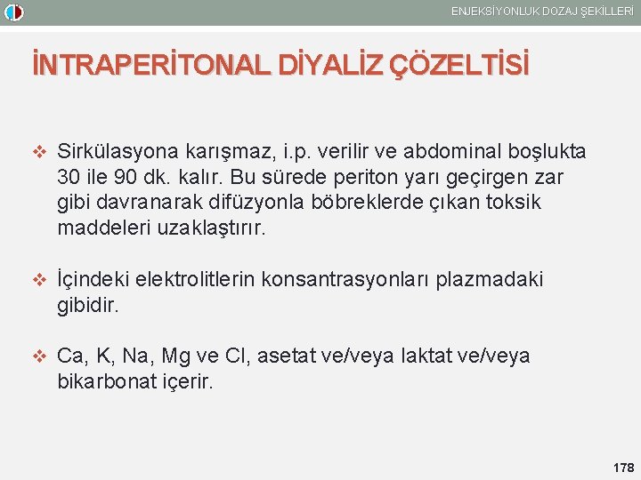 ENJEKSİYONLUK DOZAJ ŞEKİLLERİ İNTRAPERİTONAL DİYALİZ ÇÖZELTİSİ v Sirkülasyona karışmaz, i. p. verilir ve abdominal