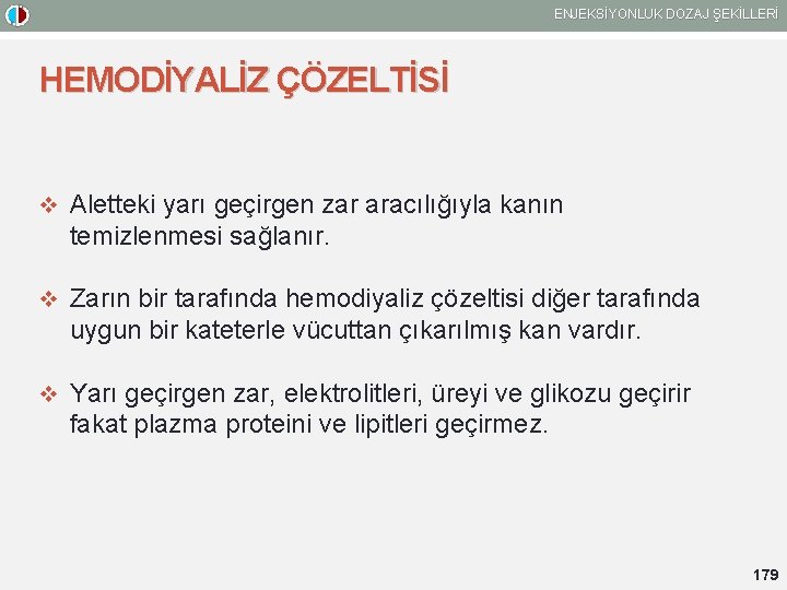 ENJEKSİYONLUK DOZAJ ŞEKİLLERİ HEMODİYALİZ ÇÖZELTİSİ v Aletteki yarı geçirgen zar aracılığıyla kanın temizlenmesi sağlanır.