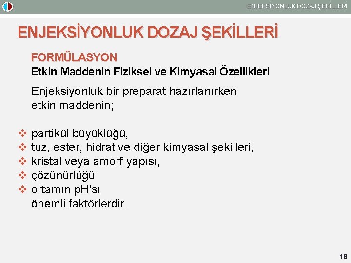 ENJEKSİYONLUK DOZAJ ŞEKİLLERİ FORMÜLASYON Etkin Maddenin Fiziksel ve Kimyasal Özellikleri Enjeksiyonluk bir preparat hazırlanırken