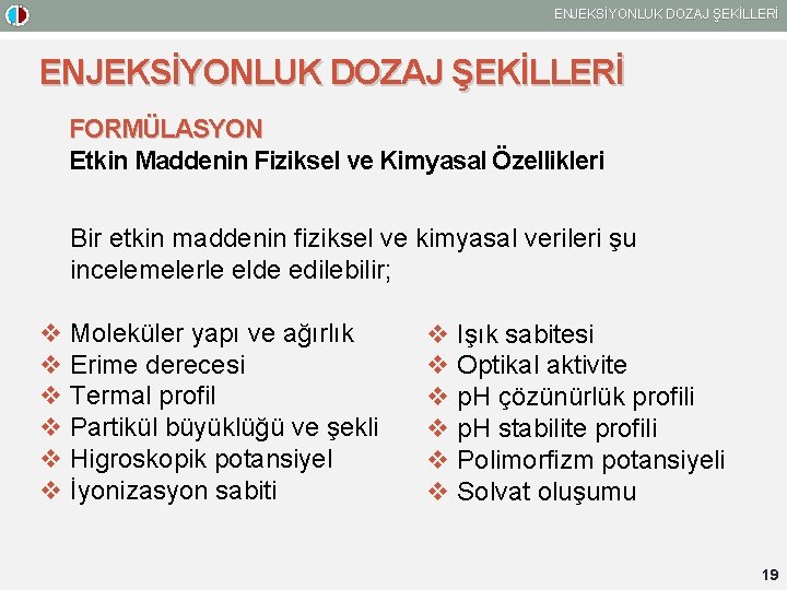 ENJEKSİYONLUK DOZAJ ŞEKİLLERİ FORMÜLASYON Etkin Maddenin Fiziksel ve Kimyasal Özellikleri Bir etkin maddenin fiziksel