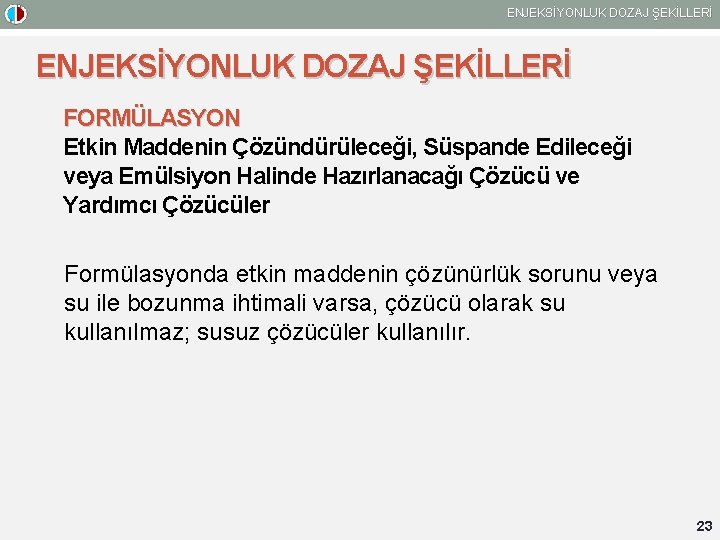 ENJEKSİYONLUK DOZAJ ŞEKİLLERİ FORMÜLASYON Etkin Maddenin Çözündürüleceği, Süspande Edileceği veya Emülsiyon Halinde Hazırlanacağı Çözücü