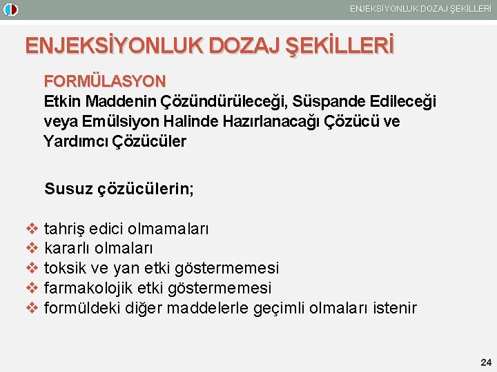 ENJEKSİYONLUK DOZAJ ŞEKİLLERİ FORMÜLASYON Etkin Maddenin Çözündürüleceği, Süspande Edileceği veya Emülsiyon Halinde Hazırlanacağı Çözücü