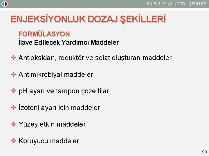 ENJEKSİYONLUK DOZAJ ŞEKİLLERİ FORMÜLASYON İlave Edilecek Yardımcı Maddeler v Antioksidan, redüktör ve şelat oluşturan