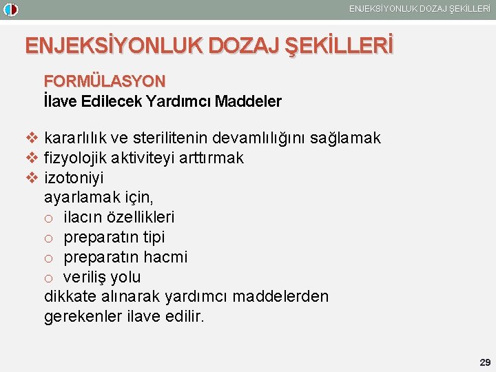 ENJEKSİYONLUK DOZAJ ŞEKİLLERİ FORMÜLASYON İlave Edilecek Yardımcı Maddeler v kararlılık ve sterilitenin devamlılığını sağlamak